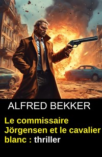 Le commissaire Jörgensen et le cavalier blanc : thriller - Alfred Bekker - ebook