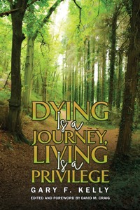Dying Is a Journey, Living Is a Privilege - Gary F. Kelly - ebook