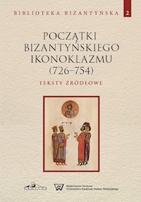 Początki bizantyńskiego ikonoklazmu (726-754) Teksty źródłowe Tom 2 -  - książka
