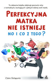 Perfekcyjna matka nie istnieje, no i co z tego? - Claire Delaporte - książka