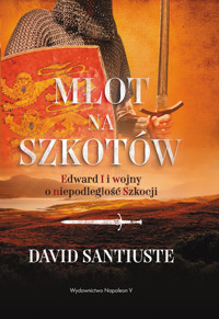Młot na Szkotów. Edward I i wojny o niepodległość Szkocji. - Santiuste David - ebook + audiobook