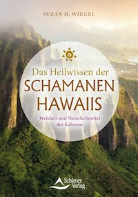 Das Heilwissen der Schamanen Hawaiis - Suzan H. Wiegel - ebook