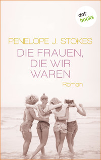 Die Frauen, die wir waren: Eine bewegende Freundinnen-Saga - Penelope Stokes - ebook