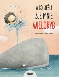 A co jeśli zje mnie wieloryb? - Isern Susanna - książka