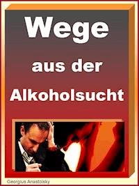 Wege aus der Alkoholsucht - Georgius Anastolsky - ebook