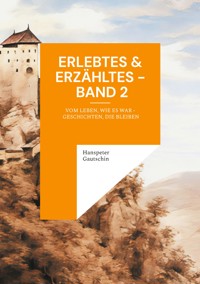 Erlebtes & Erzähltes - Band 2 - Hanspeter Gautschin - ebook