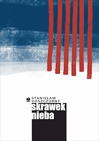 Skrawek nieba - Goszczurny Stanisław - ebook + książka
