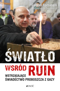 Światło wśród ruin. Wstrząsające świadectwo proboszcza z Gazy - Gabriel Romanelli, Guillaume de Dieuleveult - książka