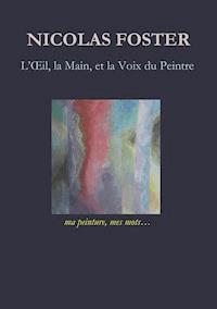 L'oeil, la main, et la voix du peintre - Nicolas Foster - ebook