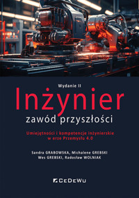 Inżynier zawód przyszłości. Umiejętności i kompetencje inżynierskie w erze Przemysłu 4.0 - Grabowska Sandra, Grebski Michalene, Grebski Wes, Wolniak Radosław - książka