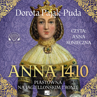 Anna 1410. Piastówna na jagiellońskim tronie - Dorota Pająk-Puda - ebook + audiobook + książka