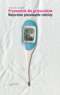 Przewodnik dla grzeszników Naturalne planowanie rodziny - Simcha Fisher - książka