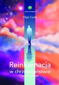 Reinkarnacja w chrześcijaństwie. Preegzystencja dusz - Olga Cyrek - ebook