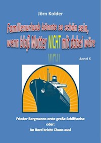 Familienurlaub könnte so schön sein, wenn bloß Mutter nicht mit dabei wäre! Band 5 - Jörn Kolder - ebook