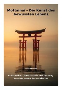 Mottainai – Die Kunst des bewussten Lebens - Suki Matsuda - ebook