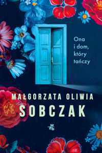 Ona i dom, który tańczy - Małgorzata Oliwia Sobczak - książka