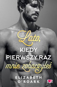 Lato, kiedy pierwszy raz mnie zobaczyłeś. Pewnego lata. Tom 5 - Elizabeth O’Roark - ebook + audiobook + książka