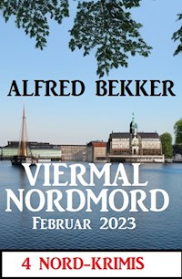 Viermal Nordmord Februar 2023: 4 Nord-Krimis - Alfred Bekker - ebook