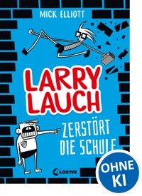 Larry Lauch zerstört die Schule (Band 1) - Mick Elliott - ebook