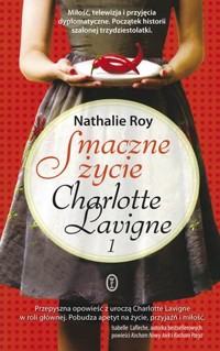 Smaczne życie Charlotte Lavigne 1 - Nathalie Roy - książka