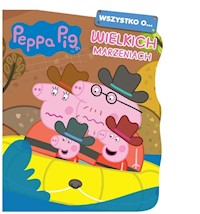 Peppa Pig Wszystko o... Wielkich marzeniach - null null - książka