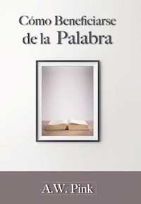 Cómo beneficiarse de la palabra - A. W. Pink - ebook