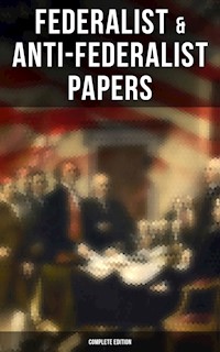 Federalist & Anti-Federalist Papers - Complete Edition - Alexander Hamilton, alexander hamilton, john jay, james madison - ebook