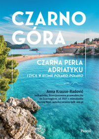 Czarnogóra. Czarna perła Adriatyku i życie w rytmie polako, polako - Anna Krause-Radović - książka