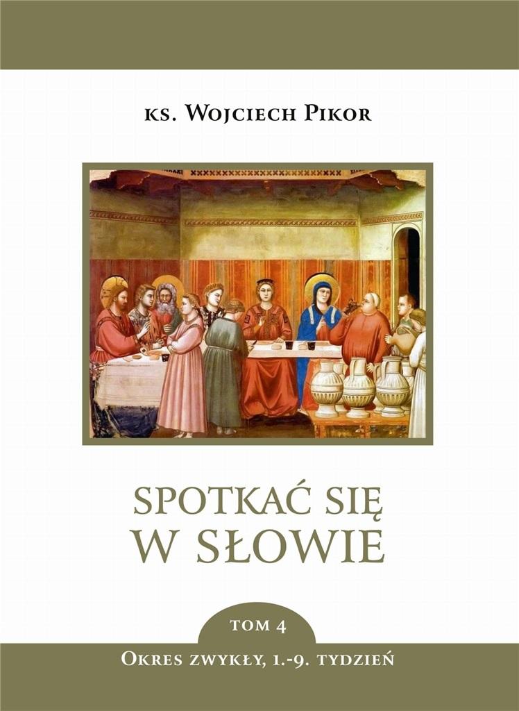 Spotkać się w Słowie T.4 Okres zwykły 1-9 tydz. - Wojciech Pikor - książka
