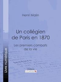 Un collégien de Paris en 1870 - Henri Malin - ebook