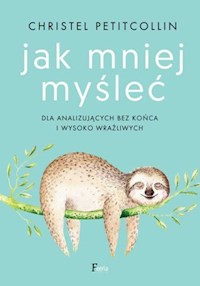 Jak mniej myśleć - Petitcollin, Christel - książka