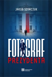 Fotograf prezydenta - Jakub Szymczuk - ebook