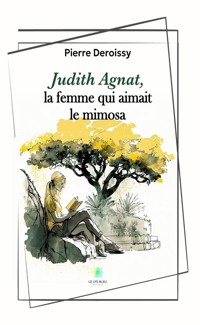 Judith Agnat, la femme qui aimait le mimosa - Pierre Deroissy - ebook