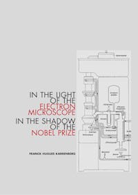In the Light of the Electron Microscope in the Shadow of the Nobel Prize - Franck Hugues Karrenberg - ebook
