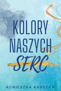 Kolory naszych serc - Agnieszka Karecka - ebook + książka