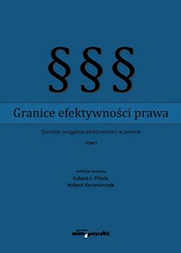 Granice efektywności prawa Sposoby osiągania efektywności w prawie Tom 1 - Pikuła Łukasz J., Kaczmarczyk Hubert - książka