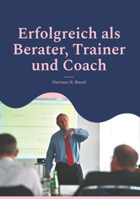 Erfolgreich als Berater, Trainer und Coach - Hartmut H. Biesel - ebook