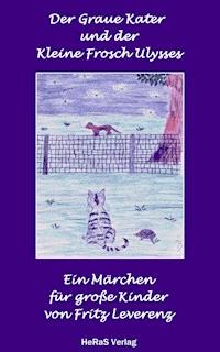 Der graue Kater und der kleine Frosch Ulysses - Fritz Leverenz - ebook