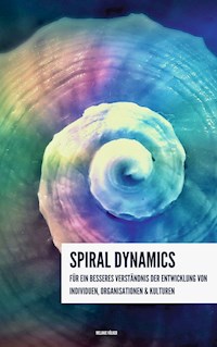 Spiral Dynamics - Für ein besseres Verständnis der Entwicklung von Individuen, Organisationen und Kulturen - Melanie Völker - ebook