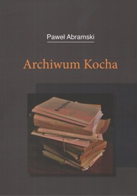 Archiwum Kocha - Abramski Paweł - książka