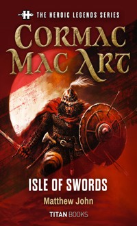 The Heroic Legends Series - Cormac Mac Art: Isle of Swords - Matthew John - ebook