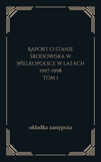 Raport o stanie środowiska w Wielkopolsce w latach 1997-1998. Tom 1 - zbiorowa praca - ebook