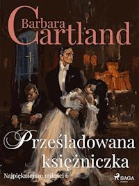 Prześladowana księżniczka - Ponadczasowe historie miłosne Barbary Cartland - Barbara Cartland - ebook + audiobook