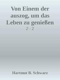 Von Einem der auszog, um das Leben zu genießen - Hartmut Berthold Schwarz - ebook