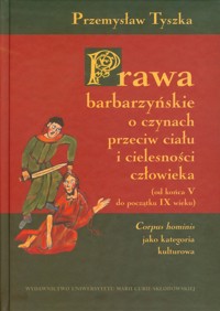 Prawa barbarzyńskie o czynach przeciw ciału i cielesności człowieka - Tyszka Przemysław - książka