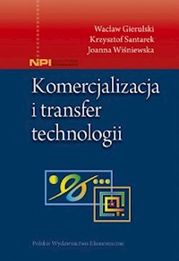 Komercjalizacja i transfer technologii - Gierulski Wacław, Santarek Krzysztof, Wiśniewska Joanna - książka