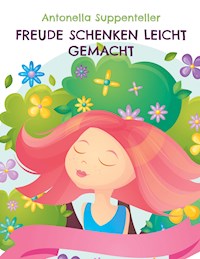 Freude Schenken Leicht Gemacht - Antonella Suppenteller - ebook