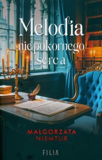 Melodia niepokornego serca - Niemtur Małgorzata - ebook + audiobook + książka