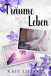 Träume nicht dein Leben - Kate Lillian - ebook