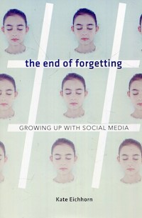 The end of forgetting Growing up with social media - Eichhorn Kate - książka